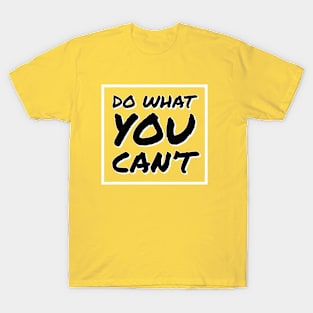 Do What You Can't T-Shirt